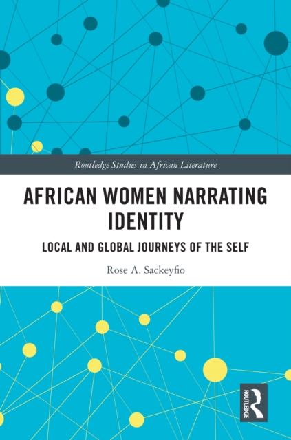 African Women Narrating Identity : Local and Global Journeys of the Self, PDF eBook