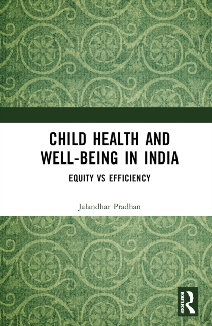 Child Health and Well-being in India : Equity vs Efficiency, PDF eBook