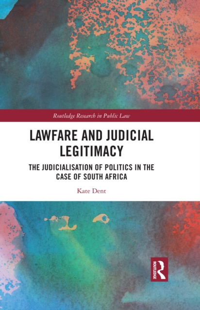 Lawfare and Judicial Legitimacy : The Judicialisation of Politics in the case of South Africa, EPUB eBook