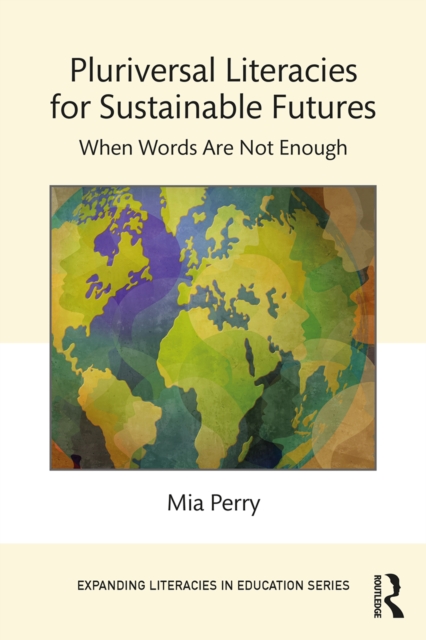 Pluriversal Literacies for Sustainable Futures : When Words Are Not Enough, EPUB eBook
