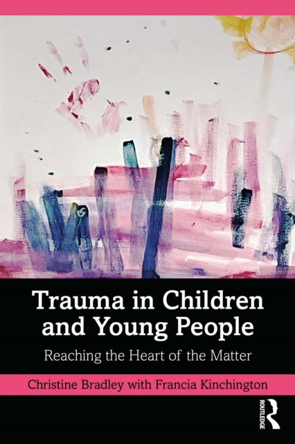 Trauma in Children and Young People : Reaching the Heart of the Matter, PDF eBook