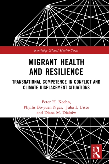 Migrant Health and Resilience : Transnational Competence in Conflict and Climate Displacement Situations, EPUB eBook