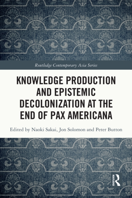 Knowledge Production and Epistemic Decolonization at the End of Pax Americana, PDF eBook