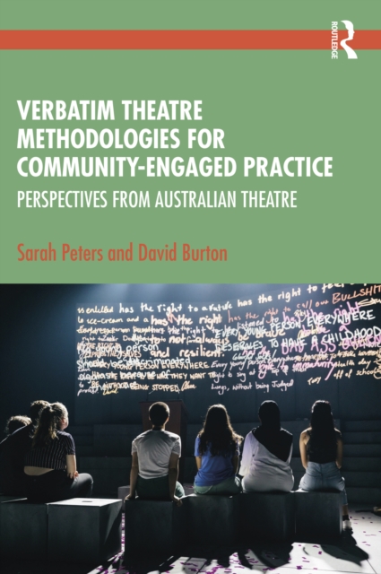 Verbatim Theatre Methodologies for Community Engaged Practice : Perspectives from Australian Theatre, PDF eBook