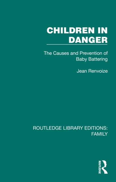 Children in Danger : The Causes and Prevention of Baby Battering, EPUB eBook