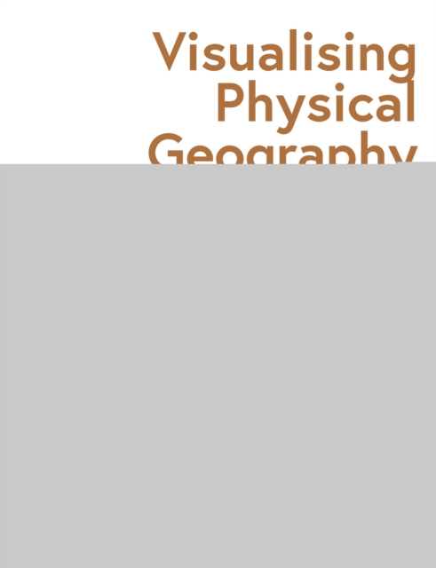 Visualising Physical Geography: The How and Why of Using Diagrams to Teach Geography 11-16, PDF eBook
