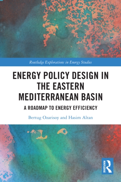 Energy Policy Design in the Eastern Mediterranean Basin : A Roadmap to Energy Efficiency, EPUB eBook