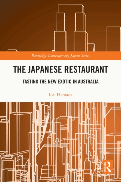 The Japanese Restaurant : Tasting the New Exotic in Australia, PDF eBook