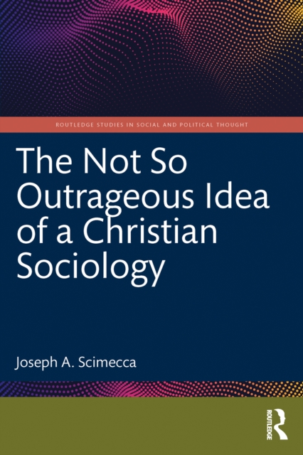 The Not So Outrageous Idea of a Christian Sociology, PDF eBook