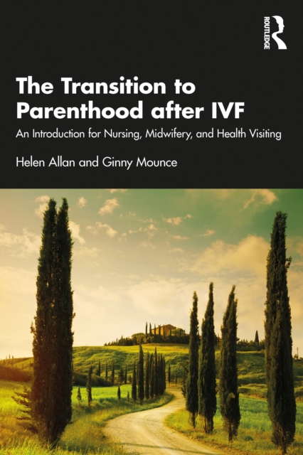 The Transition to Parenthood after IVF : An Introduction for Nursing, Midwifery and Health Visiting, PDF eBook