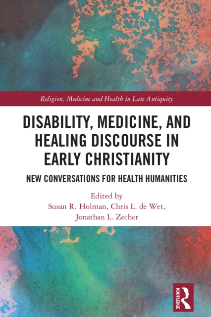 Disability, Medicine, and Healing Discourse in Early Christianity : New Conversations for Health Humanities, PDF eBook
