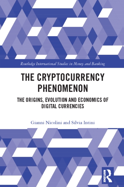 The Cryptocurrency Phenomenon : The Origins, Evolution and Economics of Digital Currencies, PDF eBook
