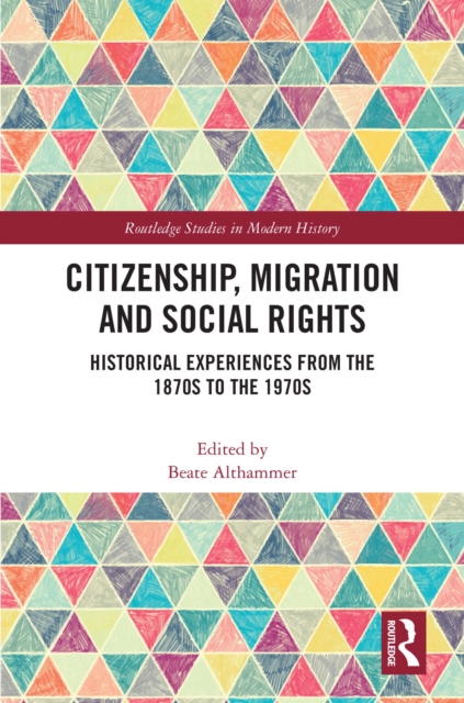 Citizenship, Migration and Social Rights : Historical Experiences from the 1870s to the 1970s, PDF eBook