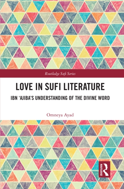 Love in Sufi Literature : Ibn 'Ajiba's Understanding of the Divine Word, PDF eBook