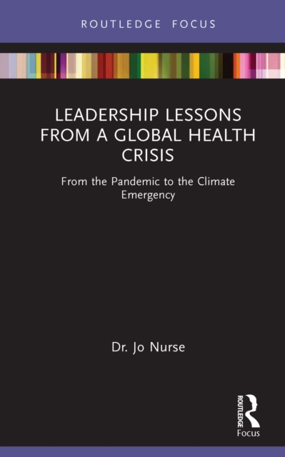 Leadership Lessons from a Global Health Crisis : From the Pandemic to the Climate Emergency, PDF eBook