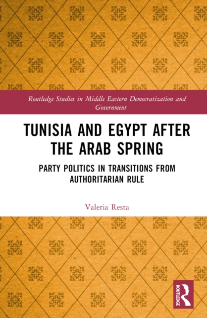 Tunisia and Egypt after the Arab Spring : Party Politics in Transitions from Authoritarian Rule, PDF eBook