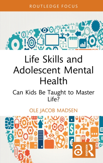 Life Skills and Adolescent Mental Health : Can Kids Be Taught to Master Life?, PDF eBook