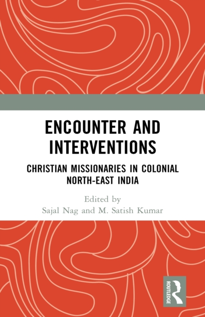 Encounter and Interventions : Christian Missionaries in Colonial North-East India, PDF eBook