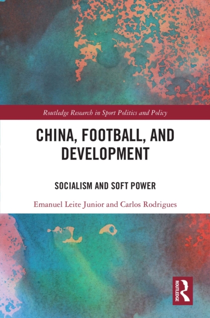 China, Football, and Development : Socialism and Soft Power, PDF eBook