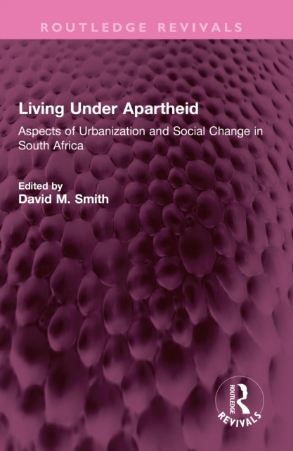 Living Under Apartheid : Aspects of Urbanization and Social Change in South Africa, PDF eBook