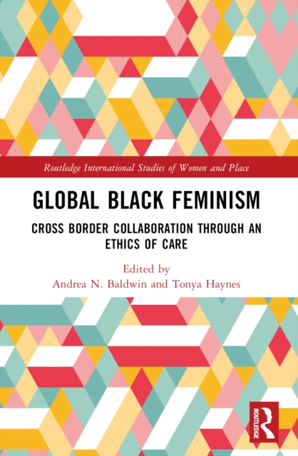 Global Black Feminisms : Cross Border Collaboration through an Ethics of Care, EPUB eBook