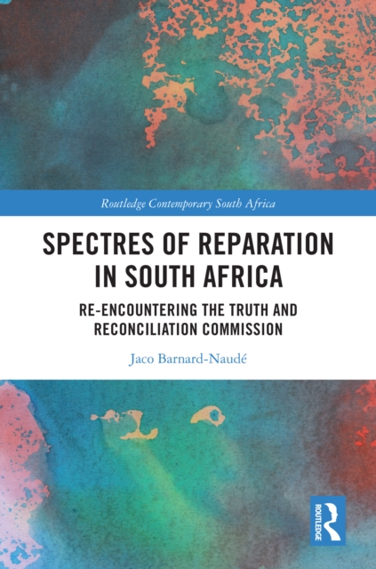 Spectres of Reparation in South Africa : Re-encountering the Truth and Reconciliation Commission, PDF eBook