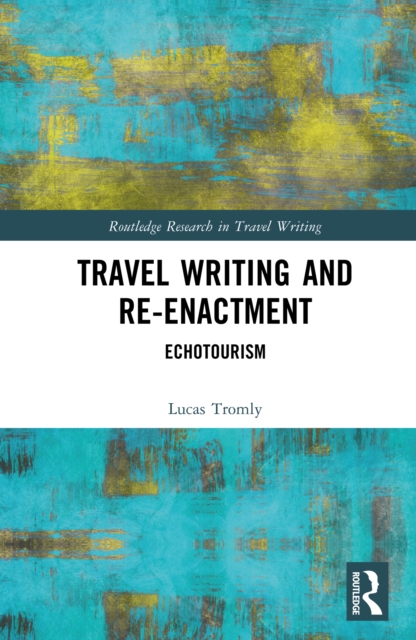 Travel Writing and Re-Enactment : Echotourism, PDF eBook