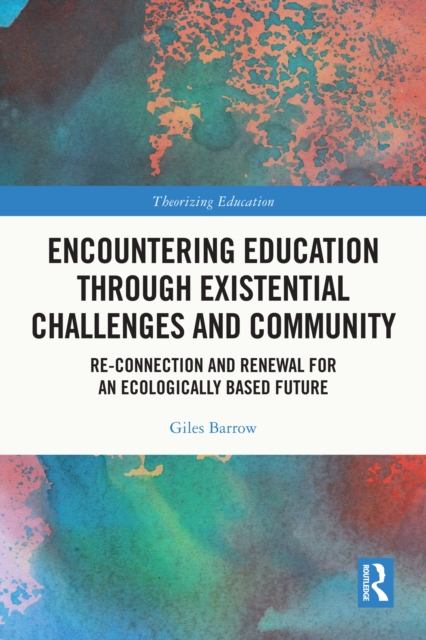 Encountering Education through Existential Challenges and Community : Re-connection and Renewal for an Ecologically based Future, PDF eBook
