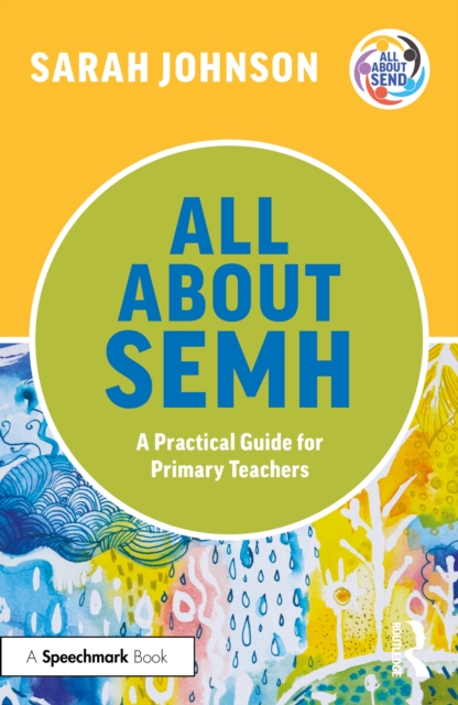 All About SEMH: A Practical Guide for Primary Teachers, PDF eBook