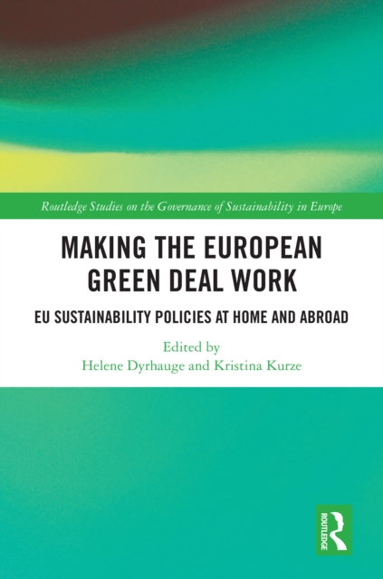 Making the European Green Deal Work : EU Sustainability Policies at Home and Abroad, PDF eBook