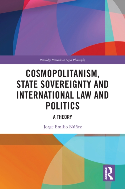 Cosmopolitanism, State Sovereignty and International Law and Politics : A Theory, EPUB eBook