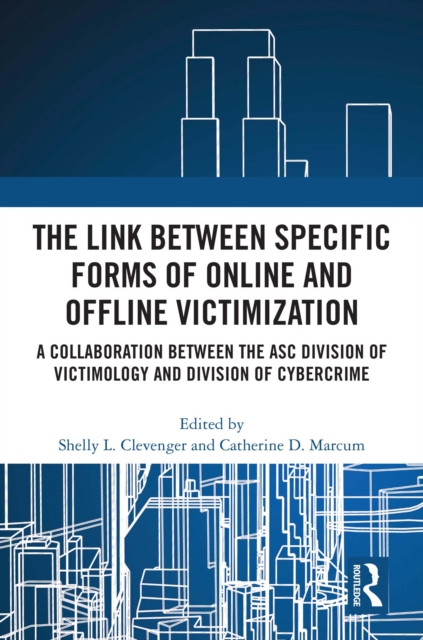 The Link between Specific Forms of Online and Offline Victimization : A Collaboration Between the ASC Division of Victimology and Division of Cybercrime, PDF eBook