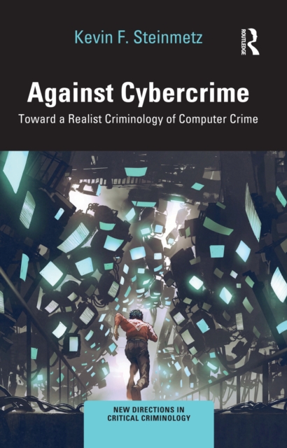 Against Cybercrime : Toward a Realist Criminology of Computer Crime, PDF eBook