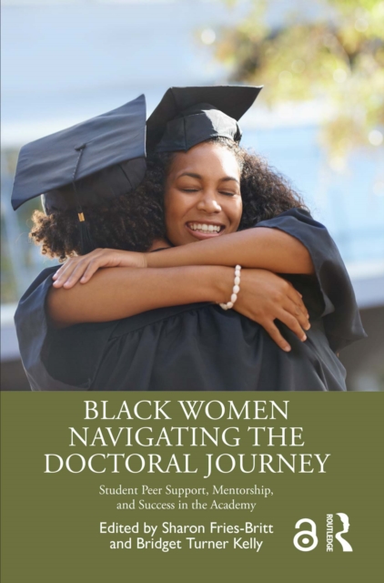 Black Women Navigating the Doctoral Journey : Student Peer Support, Mentorship, and Success in the Academy, PDF eBook