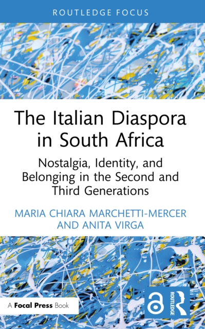 The Italian Diaspora in South Africa : Nostalgia, Identity, and Belonging in the Second and Third Generations, EPUB eBook
