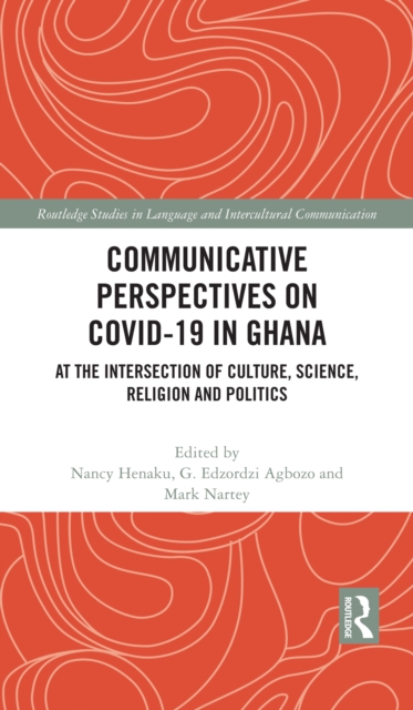 Communicative Perspectives on COVID-19 in Ghana : At the Intersection of Culture, Science, Religion and Politics, PDF eBook
