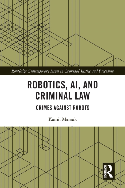 Robotics, AI and Criminal Law : Crimes Against Robots, PDF eBook