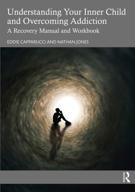 Understanding Your Inner Child and Overcoming Addiction : A Recovery Manual and Workbook, EPUB eBook