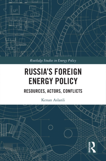 Russia's Foreign Energy Policy : Resources, Actors, Conflicts, PDF eBook