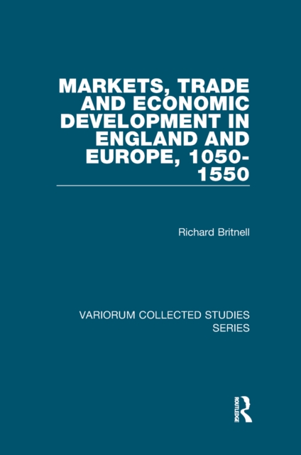 Markets, Trade and Economic Development in England and Europe, 1050-1550, EPUB eBook