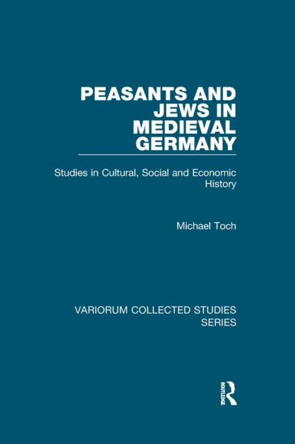 Peasants and Jews in Medieval Germany : Studies in Cultural, Social and Economic History, EPUB eBook