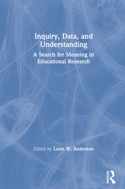 Inquiry, Data, and Understanding : A Search for Meaning in Educational Research, PDF eBook