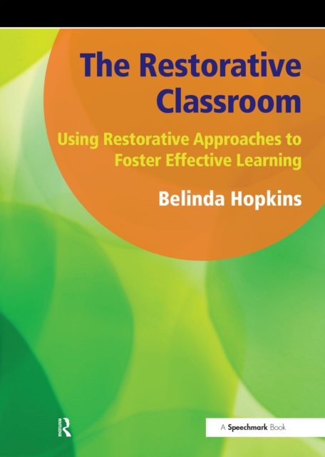 The Restorative Classroom : Using Restorative Approaches to Foster Effective Learning, PDF eBook