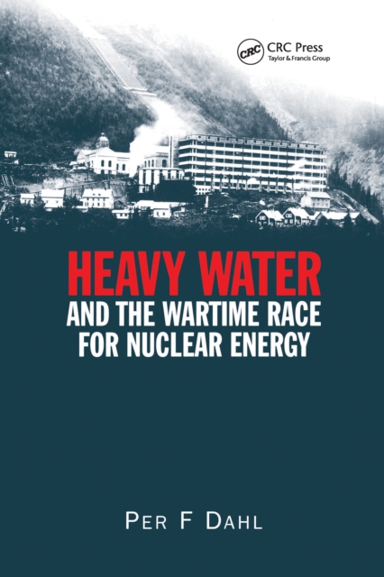 Heavy Water and the Wartime Race for Nuclear Energy, PDF eBook
