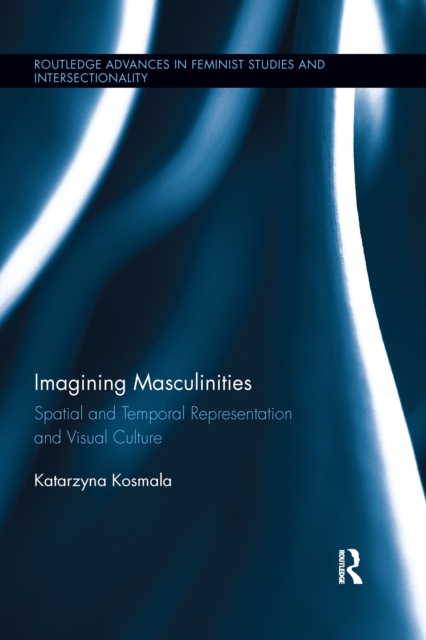 Imagining Masculinities : Spatial and Temporal Representation and Visual Culture, PDF eBook