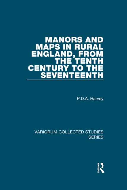Manors and Maps in Rural England, from the Tenth Century to the Seventeenth, PDF eBook