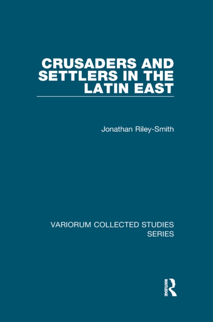 Crusaders and Settlers in the Latin East, PDF eBook