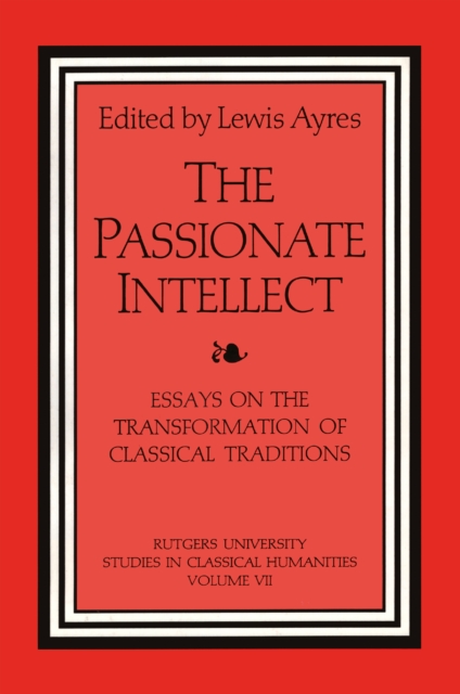 The Passionate Intellect : Essays on the Transformation of Classical Traditions presented to Professor I.G. Kidd, PDF eBook