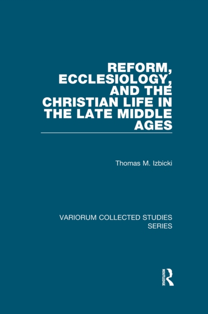 Reform, Ecclesiology, and the Christian Life in the Late Middle Ages, PDF eBook