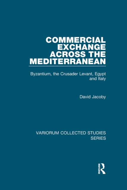 Commercial Exchange Across the Mediterranean : Byzantium, the Crusader Levant, Egypt and Italy, PDF eBook
